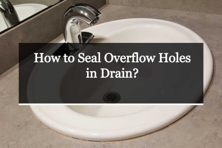 How to Seal Overflow Holes in Drain