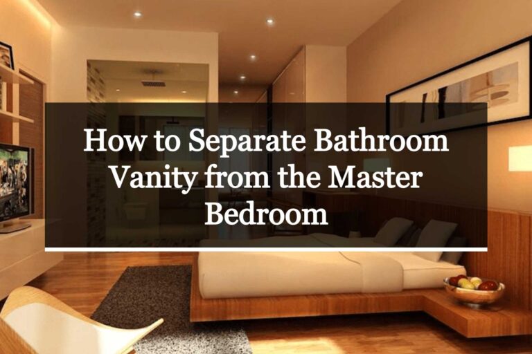 How to Separate Bathroom Vanity from the Master Bedroom